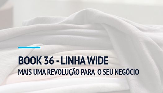 BOOK 36 - LINHA WIDE: MAIS UMA REVOLUÇÃO PARA O SEU NEGÓCIO 